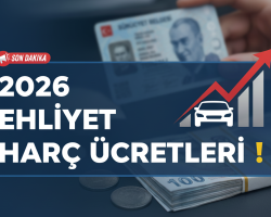 2026 Ehliyet Harç Ücretleri