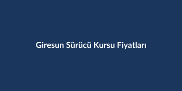 Giresun-Surucu-Kursu-Fiyatlari-2026