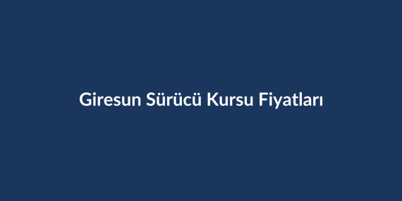 Giresun-Surucu-Kursu-Fiyatlari-2026