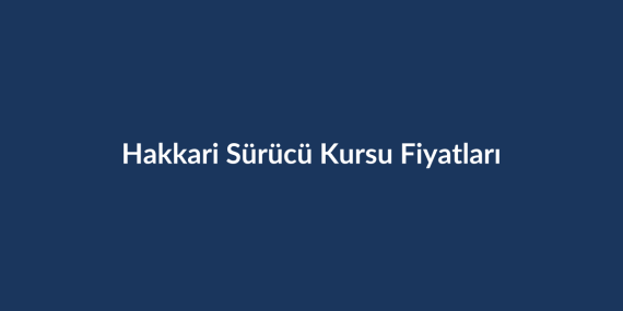 Hakkari-Surucu-Kursu-Fiyatlari-2026