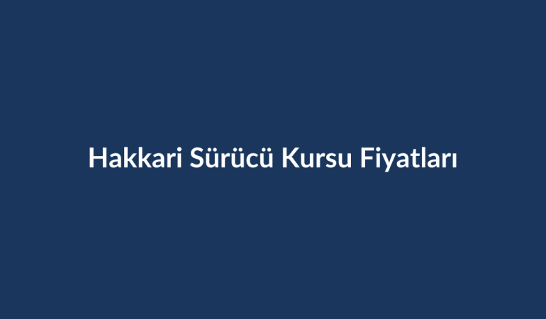Hakkari-Surucu-Kursu-Fiyatlari-2026