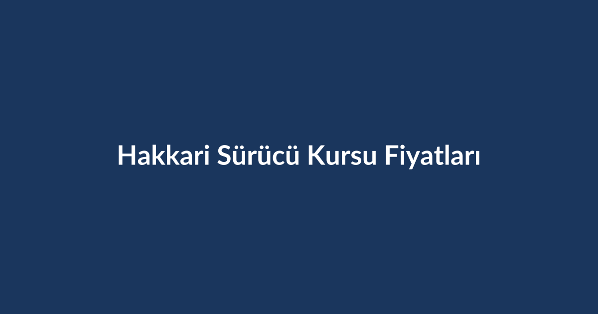 Hakkari-Surucu-Kursu-Fiyatlari-2026