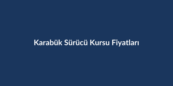 Karabuk-Surucu-Kursu-Fiyatlari-2026