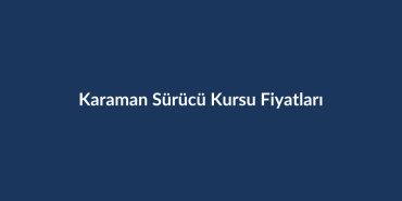 Karaman-Surucu-Kursu-Fiyatlari-2026