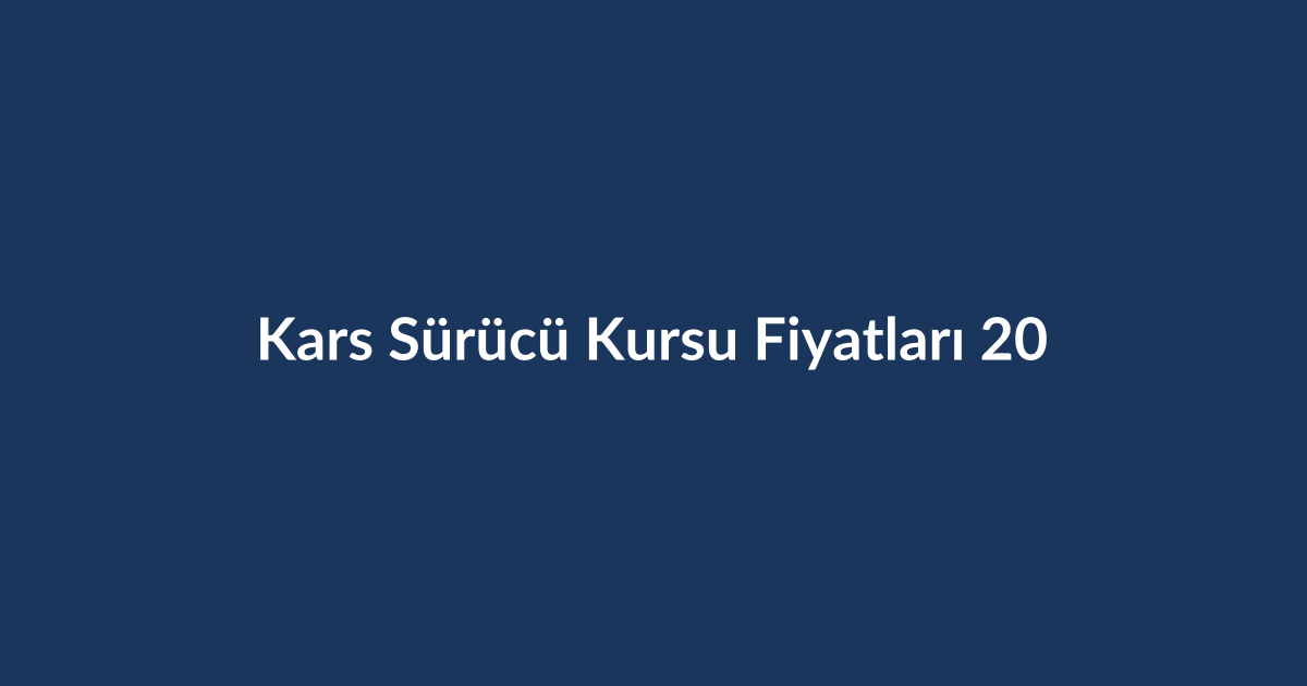 Kars-Surucu-Kursu-Fiyatlari-2026