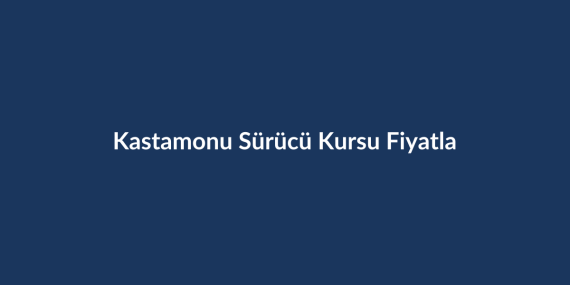 Kastamonu-Surucu-Kursu-Fiyatlari-2026