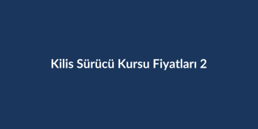 Kilis-Surucu-Kursu-Fiyatlari-2026