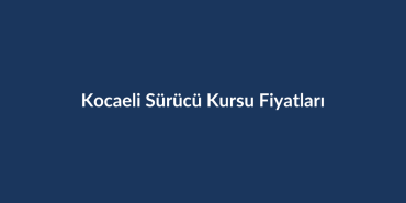 Kocaeli-Surucu-Kursu-Fiyatlari-2026