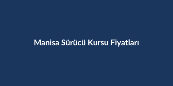 Manisa-Surucu-Kursu-Fiyatlari-2026