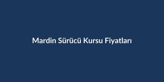 Mardin-Surucu-Kursu-Fiyatlari-2026