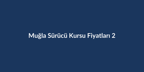 Mugla-Surucu-Kursu-Fiyatlari-2026