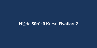 Nigde-Surucu-Kursu-Fiyatlari-2026