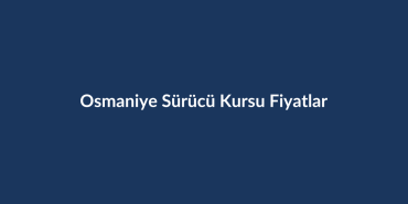 Osmaniye-Surucu-Kursu-Fiyatlari-2026