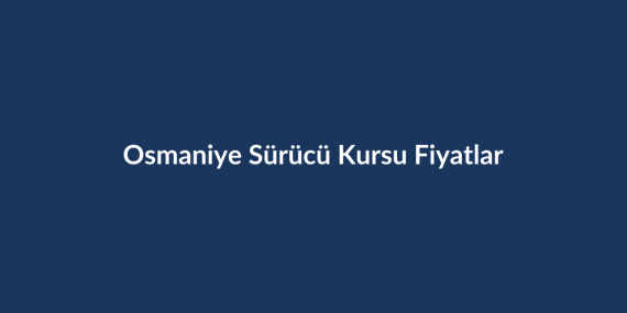 Osmaniye-Surucu-Kursu-Fiyatlari-2026