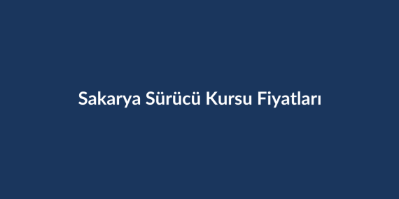 Sakarya-Surucu-Kursu-Fiyatlari-2026