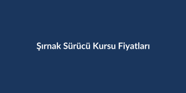 Sirnak-Surucu-Kursu-Fiyatlari-2026