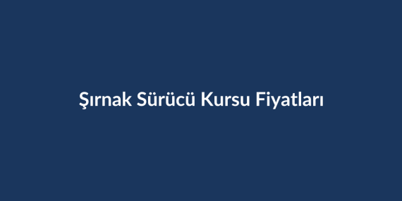 Sirnak-Surucu-Kursu-Fiyatlari-2026