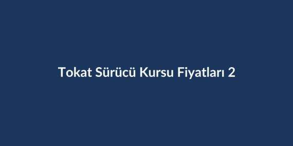 Tokat-Surucu-Kursu-Fiyatlari-2026