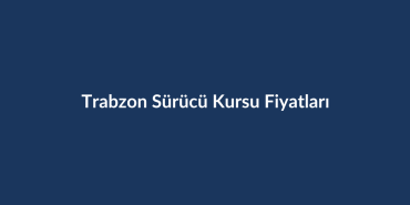 Trabzon-Surucu-Kursu-Fiyatlari-2026