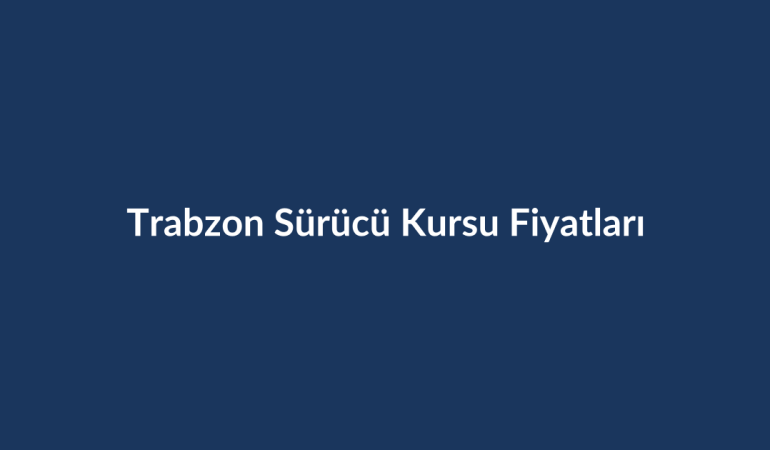 Trabzon-Surucu-Kursu-Fiyatlari-2026
