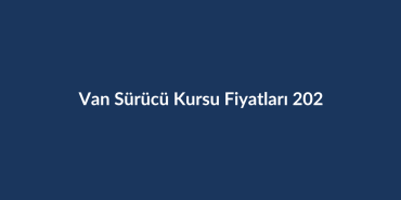 Van-Surucu-Kursu-Fiyatlari-2026