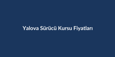 Yalova-Surucu-Kursu-Fiyatlari-2026
