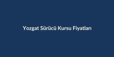 Yozgat-Surucu-Kursu-Fiyatlari-2026