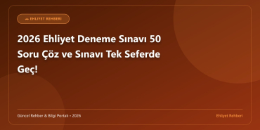 2026 Ehliyet Deneme Sınavı 50 Soru Çöz ve Sınavı Tek Seferde Geç!