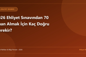 2026 Ehliyet Sınavından 70 Puan Almak İçin Kaç Doğru Gerekir?